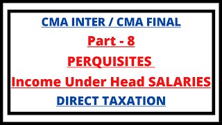 Perquisites  Income under the head Salaries  Direct Tax  CMA INTER  CMA Final  CMA Junction [upl. by Slosberg86]