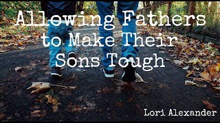 Allowing Fathers to Make Their Sons Tough [upl. by Ahsienom]