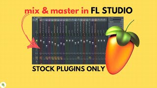 How to mix and master in FL Studio with stock plugins from scratch in 2024 [upl. by Kral]