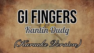 Kantin Dudg  GI FINGERS Karaoke Version [upl. by Sioled184]