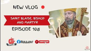 Saint Blaise Bishop And Martyr Episode 107 [upl. by Socrates374]