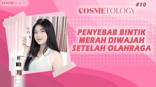 COSMETOLOGY 10  PEYEBAB BINTIK MERAH DI WAJAH SETELAH OLAHRAGA  COSME BEAUTY ASIA  COSMEBEAUTY [upl. by Anihsak319]