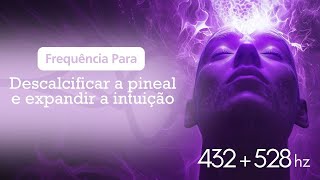 Frequência Para Descalcificar a Pineal e Expandir a Intuição  432Hz e 528Hz  Tela Preta [upl. by Yroc]