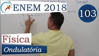 ENEM 2018  FÍSICA  ONDULATÓRIA  QUESTÃO 103  PROVA AZUL [upl. by Juna377]