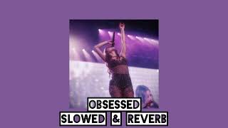 Obsessed  Slowed amp Reverb [upl. by Alvita513]