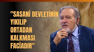 quotSasani Devletinin Yıkılıp Ortadan Kalkması Faciadırquot İlber Ortaylı Anlattı [upl. by Ecirtnahs704]