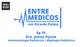 ENTRE MEDICOS EP 15 Dra Jenny Oyosa  Anestesiología Pediátrica  Algología Pediátrica [upl. by Lleumas203]