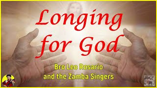 LONGING FOR GOD  Bro Leo O Rosario with The Zamba Singers [upl. by Odracer]