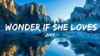 JVKE  wonder if she loves me Lyrics  30mins Chill Music [upl. by Uehttam882]