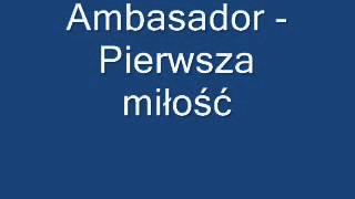 Ambasador  Pierwsza miłość [upl. by Ummersen]