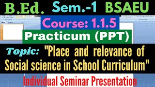 BEd Course115 Place and relevance of Social science in school curriculum  PPT Presentation [upl. by Aym682]