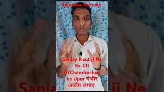 Sanjay Raut Ji Ne Ex Cji DY Chandrachud Ke Uper Lagaya Gabhir Arop [upl. by Odraude439]