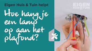 Hoe hang je een lamp op aan het plafond  Eigen Huis amp Tuin helpt [upl. by Dysart]