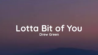 Drew Green  Lotta Bit of You lyrics [upl. by Kiley]