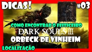 Dark Souls 3 Dicas 03  Onde encontrar ORBECK de VINHEIM [upl. by Player]