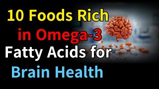 10 Foods Rich in Omega 3 Fatty Acids for Brain Health [upl. by Miguel]