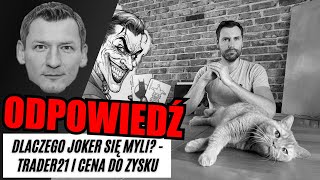 DLACZEGO JOKER SIĘ MYLI ODPOWIEDŹ TRADER21 FINANSISTA  CENA DO ZYSKU [upl. by Ikiv]