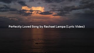 Perfectly Loved by Rachael Lampa Lyric Video [upl. by Fidelio]