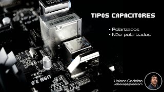 CAPACITORES  POLARIZADOS E NÃƒOPOLARIZADOS UALACE GADÃŠLHA [upl. by Asp453]