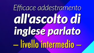 Efficace addestramento allascolto di inglese parlato  livello intermedio [upl. by Babcock]