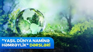 “Yaşıl dünya naminə həmrəylikquot dərsləri  Tam orta təhsil səviyyəsi üzrə video təlimat [upl. by Natiha]