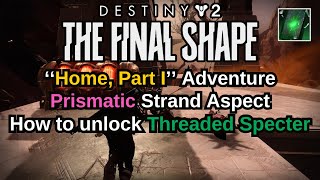 Destiny 2 The Final Shape Home Part 1 How to unlock Threaded Specter Prismatic Strand Aspect [upl. by O'Callaghan]