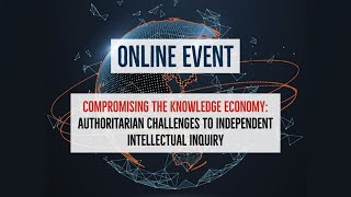 Compromising the Knowledge Economy Authoritarian Challenges to Independent Intellectual Inquiry [upl. by Introk542]