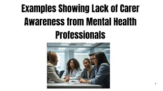 Examples showing lack of carer awareness from mental health teams [upl. by Yalc323]