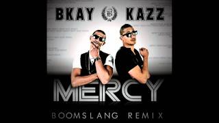 Bkay amp Kazz  Mercy  BOOMSLANG MIX HQ [upl. by Jedlicka]