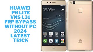 Huawei P9 Lite  VNS L31 FRP Bypass without PC Latest 2024 New Method trick [upl. by Gaspar]