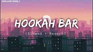 HOOKAH BAR ❤️‍🔥🖇️ ll Slowed  Reverb ll OPLOFISONG1 [upl. by Einuj370]