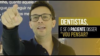 Marketing na Odontologia E se o Paciente disser Vou Pensar [upl. by Gehlbach]