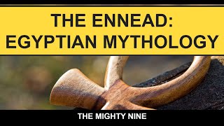 The Ennead The Mighty Nine of Egypt [upl. by Dahsar807]