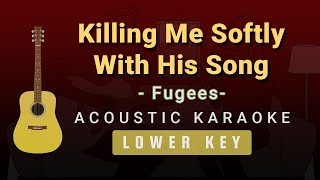 Killing Me Softly With His Song – FugeesLowerMale Key Acoustic Karaoke [upl. by Suoirtemed994]