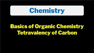 Basics of Organic Chemistry  Tetravalency of Carbon  Explained [upl. by Palumbo167]