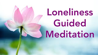 Loneliness Guided Meditation Connect with your Spirit Guides [upl. by Eevets]