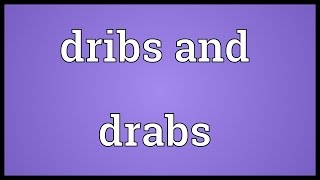 Dribs and drabs Meaning [upl. by Korb673]