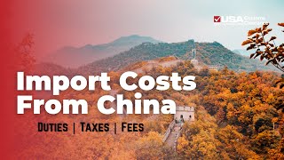 Import Costs from China Duties Taxes and Fees Explained [upl. by Hewart]