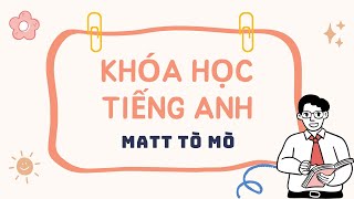 KHÓA HỌC TIẾNG ANH CỦA MATT TÒ MÒ [upl. by Nerrak]