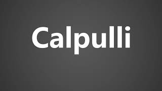 How To Pronounce Calpulli [upl. by Cleopatre]