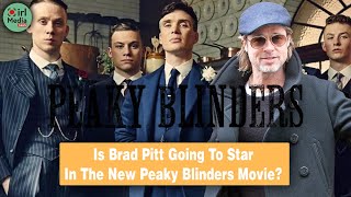 Brad Pitt To Star In The New Peaky Blinders Movie [upl. by Royd]