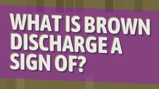 What is brown discharge a sign of [upl. by Adolpho]