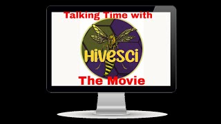 Talking Time with HiveSci The Movie Unedited [upl. by Eedna]