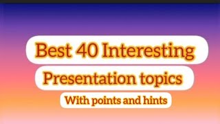 Top Presentation topics  General topics 40 best interesting topics for students [upl. by Neerod833]