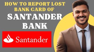 How to report lost bank card of SANTANDER Bank l Double Z [upl. by Napas243]