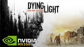 DYING LIGHT PLATINUM Edition \ NVIDIA MX350  16GB RAM \ Gameplay Performance Testing [upl. by Akinit]