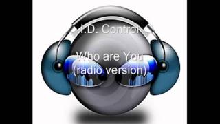 ID Control  Who are You radio version [upl. by Perceval403]