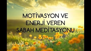 Motivasyon ve Enerji Veren Sabah Meditasyonu [upl. by Ahsilrak]