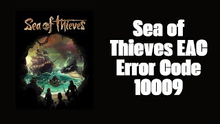 How To Resolve Sea of Thieves EAC Error Code 10009 [upl. by Bennet]