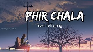 Phir chala slowedreverb phir chala best sad lofi song Chillinlofistation lofi phirchala [upl. by Sanfred839]